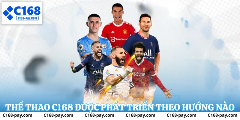 Thể Thao C168 – Nền Tảng Cá Cược Thể Thao Ổn Định Và Dễ Theo Dõi 1 Thể thao c168 được phát triển theo hướng nào