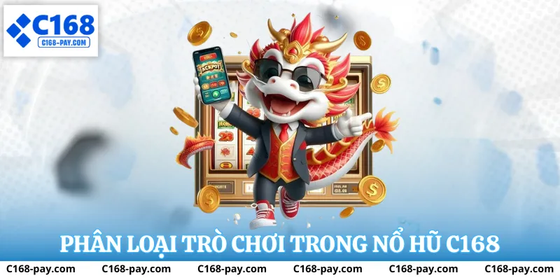 Nổ Hũ C168 – Phân Tích Trải Nghiệm Slot Đổi Thưởng 2 Phân loại trò chơi trong nổ hũ C168