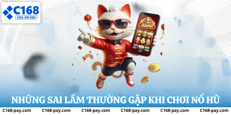 Nổ Hũ C168 – Phân Tích Trải Nghiệm Slot Đổi Thưởng 3 Những sai lầm thường gặp khi chơi nổ hũ